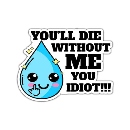 (3pcs) Hydration Sticker You_ll Die Without Me You Idiot Sticker for Kids Water Bottle Stickers Waterproof Vinyl Phone Decal Skateboard Stickers Book Sticker(3in) - Catch Cards